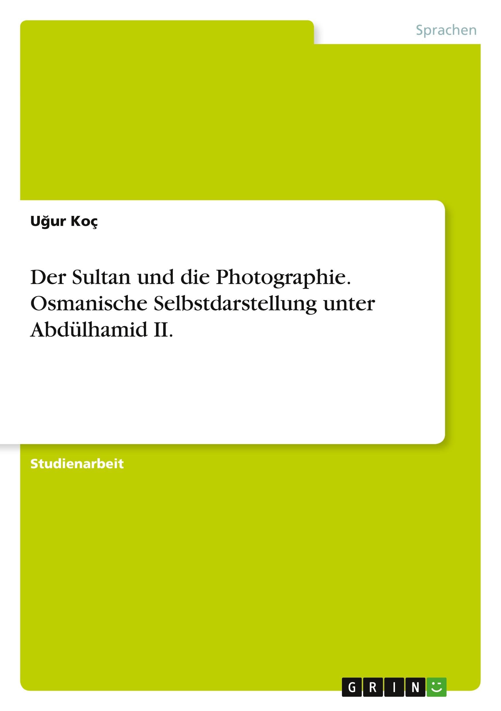 Der Sultan und die Photographie. Osmanische Selbstdarstellung unter Abdülhamid II. Photography