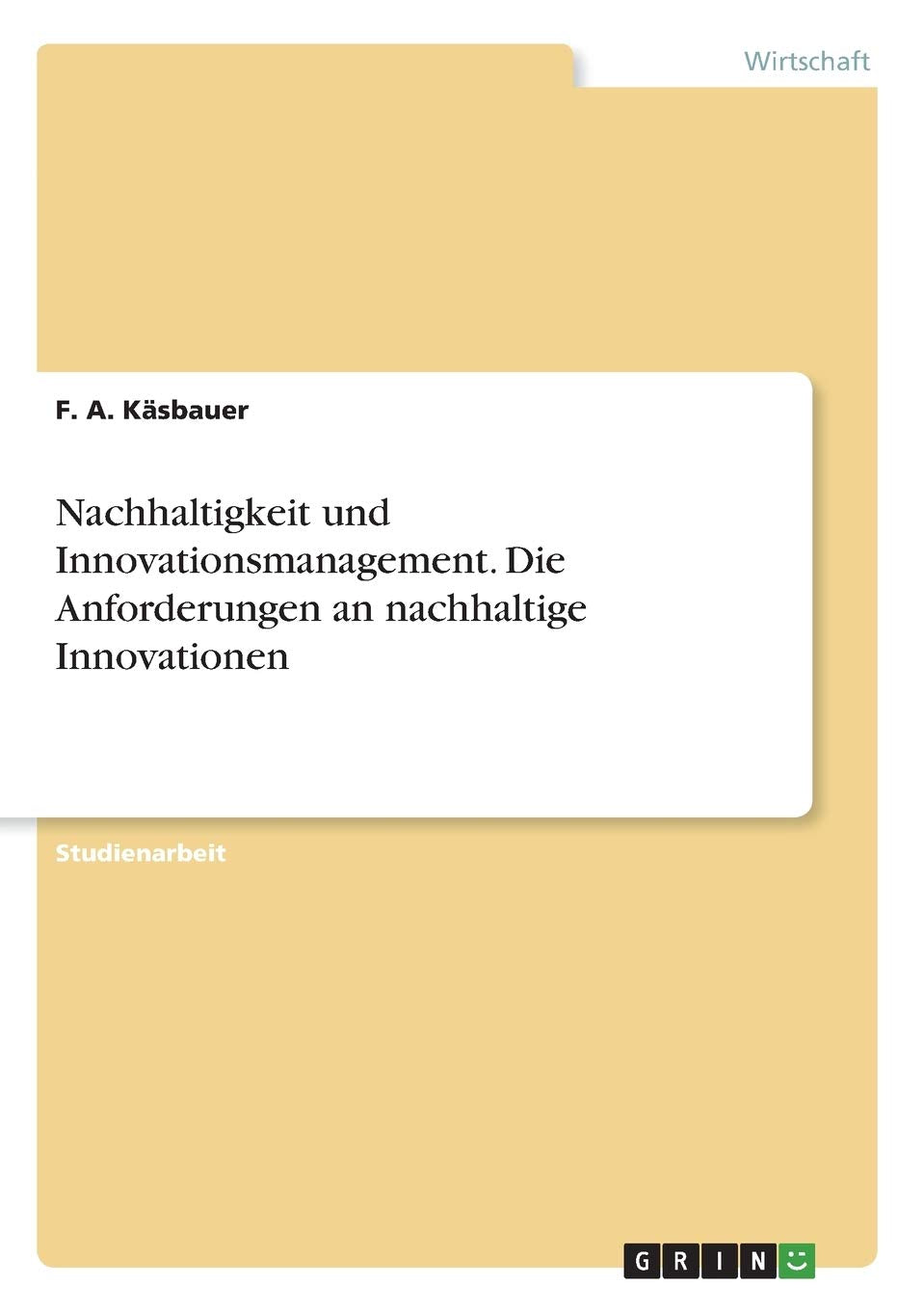 Nachhaltigkeit und Innovationsmanagement. Die Anforderungen an nachhaltige Innovationen Law