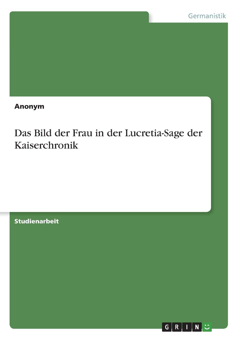Das Bild der Frau in der Lucretia-Sage der Kaiserchronik Historical Fiction