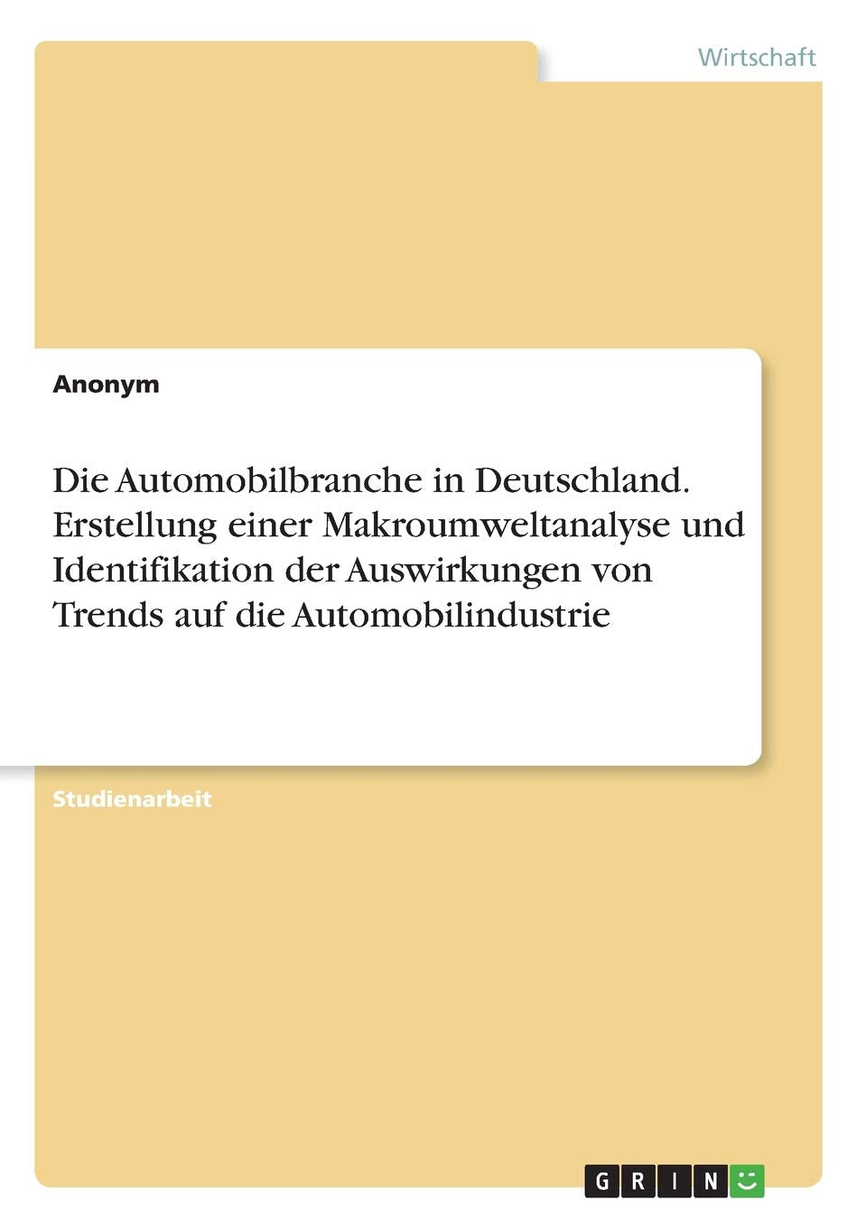 Die Automobilbranche in Deutschland. Erstellung einer Makroumweltanalyse und Identifikation der Auswirkungen von Trends auf die Automobilindustrie Law