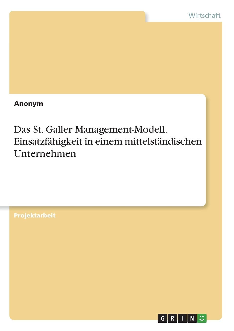 Das St. Galler Management-Modell. Einsatzfähigkeit in einem mittelständischen Unternehmen Law