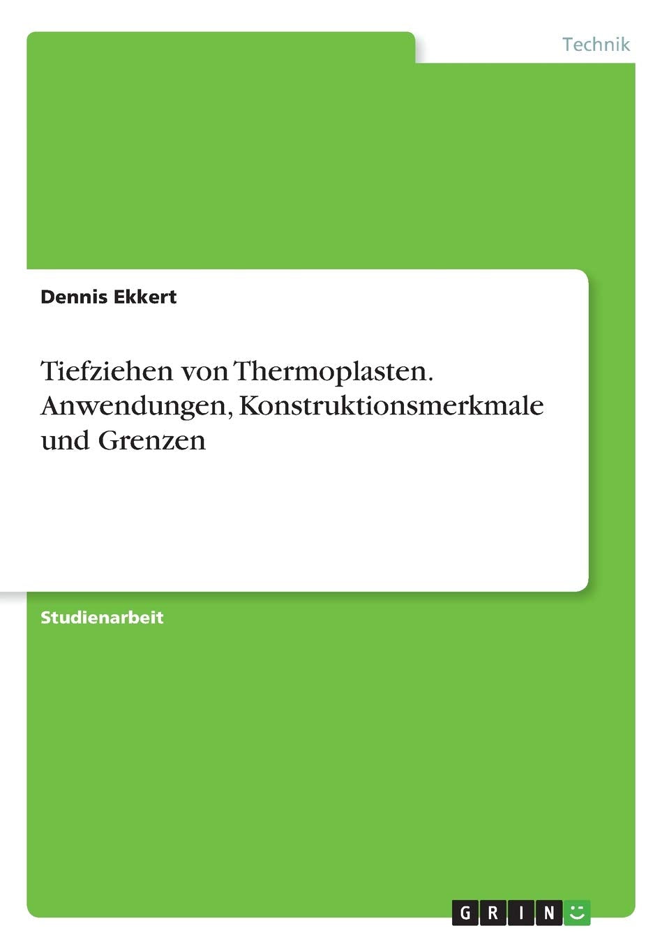 Tiefziehen von Thermoplasten. Anwendungen, Konstruktionsmerkmale und Grenzen Business & Technology