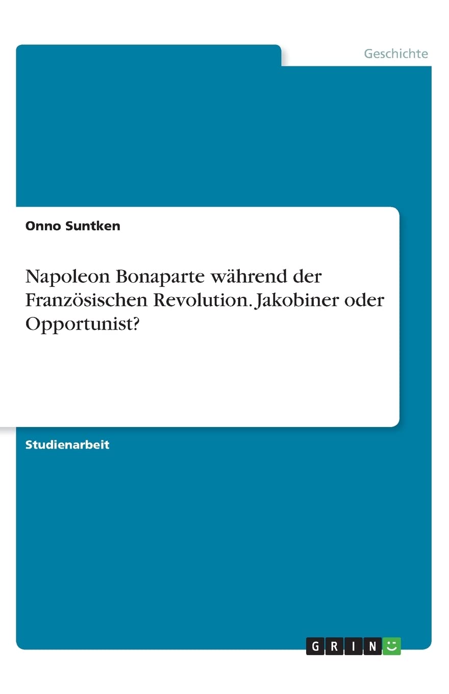 Napoleon Bonaparte während der Französischen Revolution. Jakobiner oder Opportunist? Politics & History
