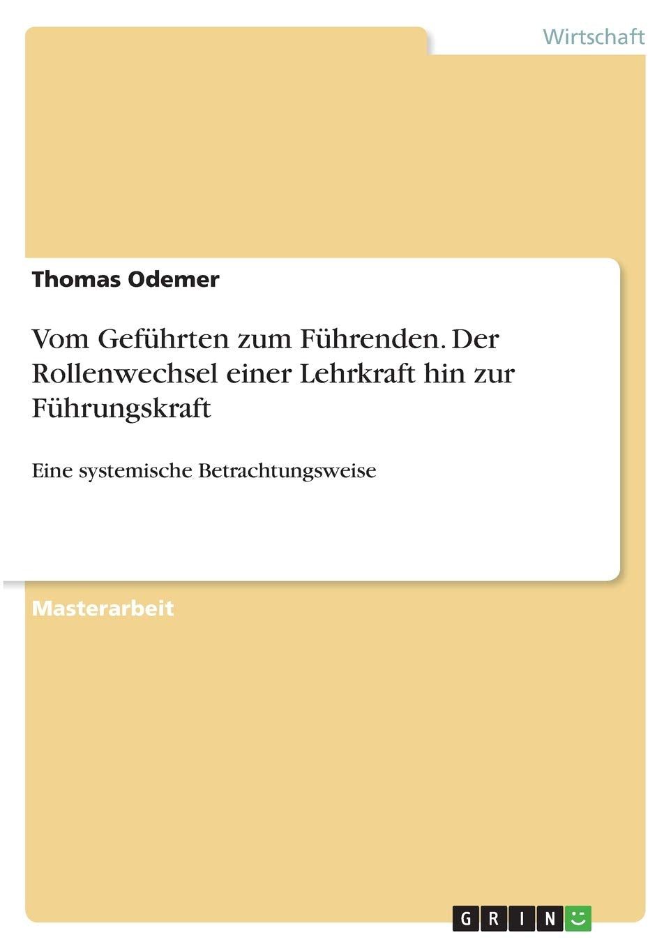 Vom Geführten zum Führenden. Der Rollenwechsel einer Lehrkraft hin zur Führungskraft: Eine systemische Betrachtungsweise Law