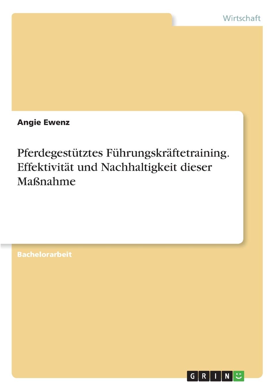 Pferdegestütztes Führungskräftetraining. Effektivität und Nachhaltigkeit dieser Maßnahme Law