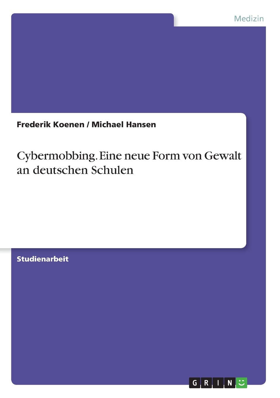 Cybermobbing. Eine neue Form von Gewalt an deutschen Schulen Medicine