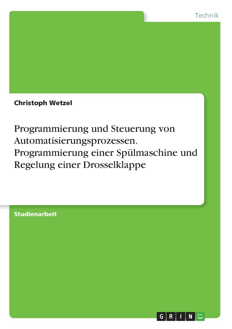 Programmierung und Steuerung von Automatisierungsprozessen. Programmierung einer Spülmaschine und Regelung einer Drosselklappe Media & Communication