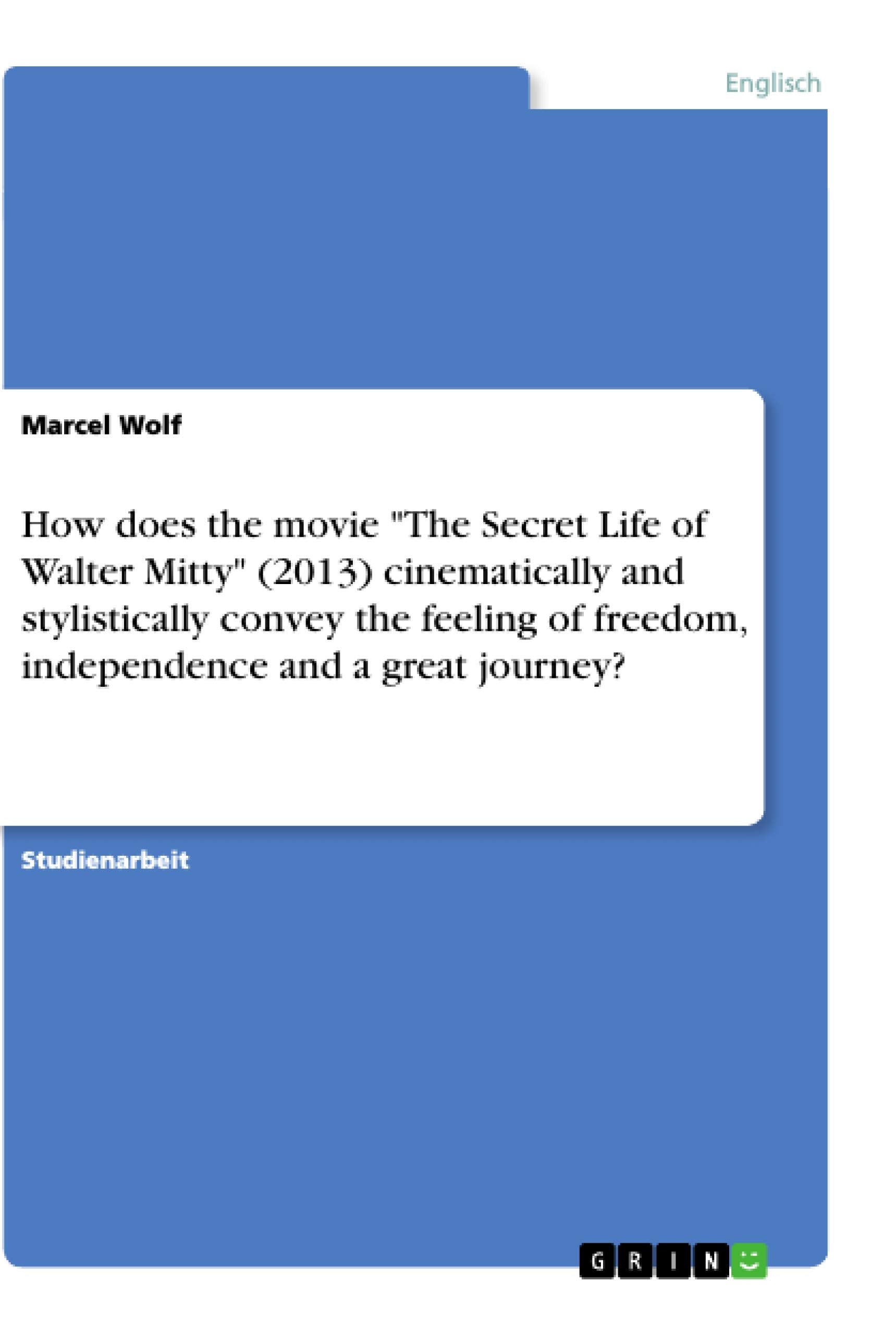 How does the movie "The Secret Life of Walter Mitty" (2013) cinematically and stylistically convey the feeling of freedom, independence and a great journey? Film, Art & Culture