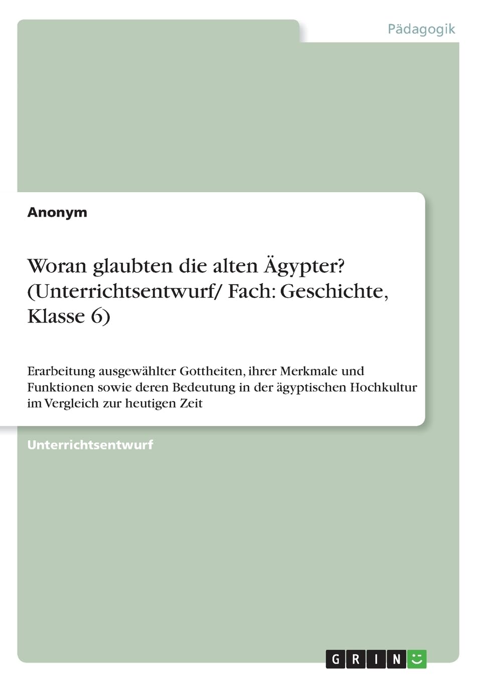 Woran glaubten die alten Ägypter? (Unterrichtsentwurf/ Fach: Geschichte, Klasse 6): Erarbeitung ausgewählter Gottheiten, ihrer Merkmale und Funktionen ... Hochkultur im Vergleich zur heutigen Zeit Books
