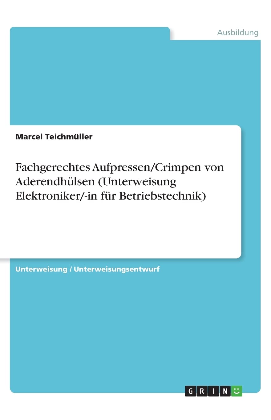 Fachgerechtes Aufpressen/Crimpen von Aderendhülsen (Unterweisung Elektroniker/-in für Betriebstechnik) Business, Finance & Career