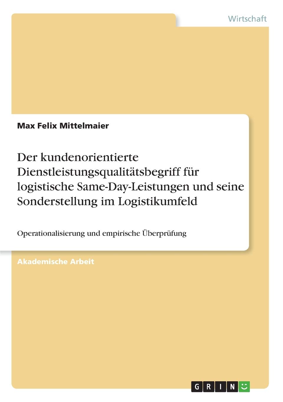 Der kundenorientierte Dienstleistungsqualitätsbegriff für logistische Same-Day-Leistungen und seine Sonderstellung im Logistikumfeld: Operationalisierung und empirische Überprüfung Law