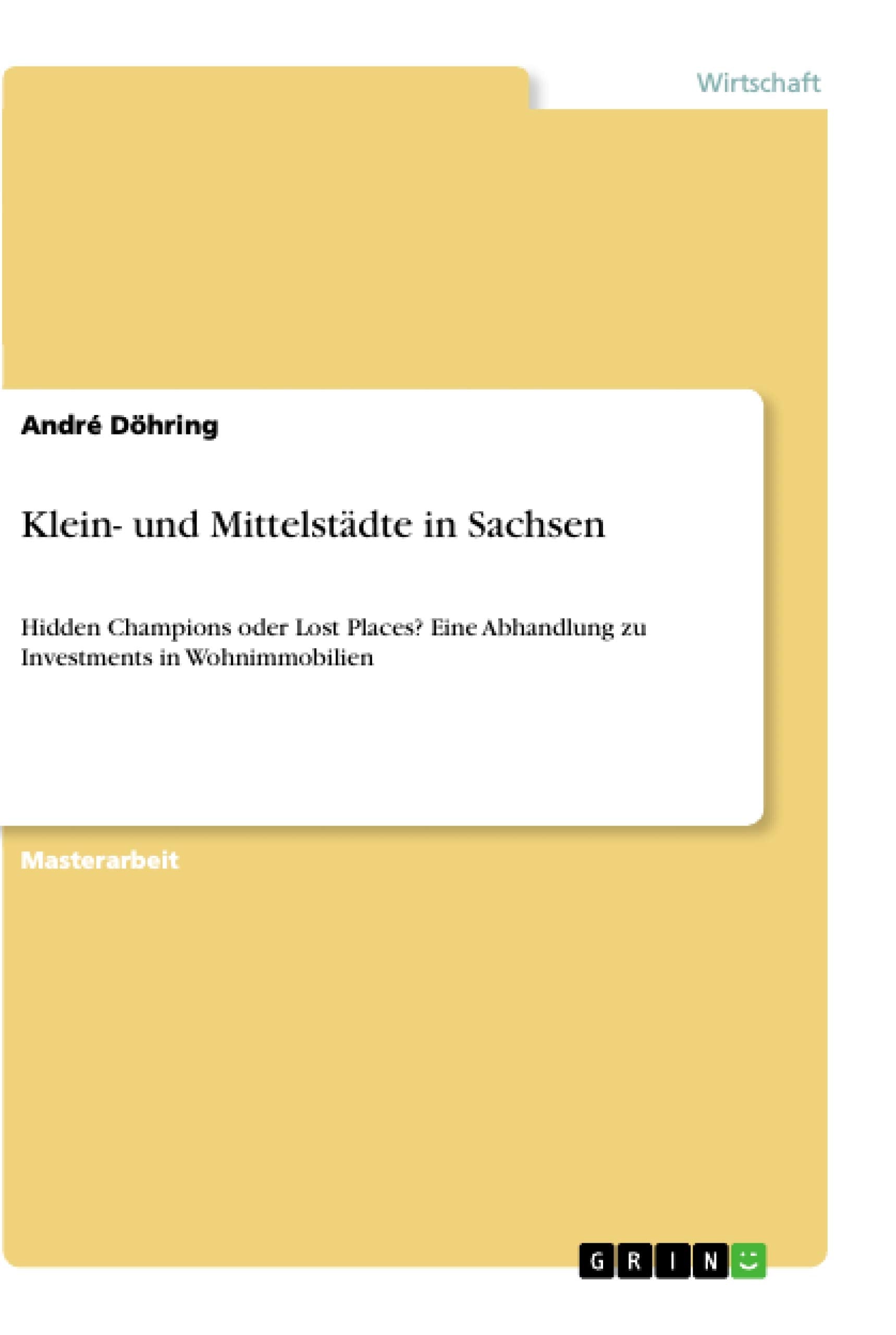 Klein- und Mittelstädte in Sachsen: Hidden Champions oder Lost Places? Eine Abhandlung zu Investments in Wohnimmobilien Law