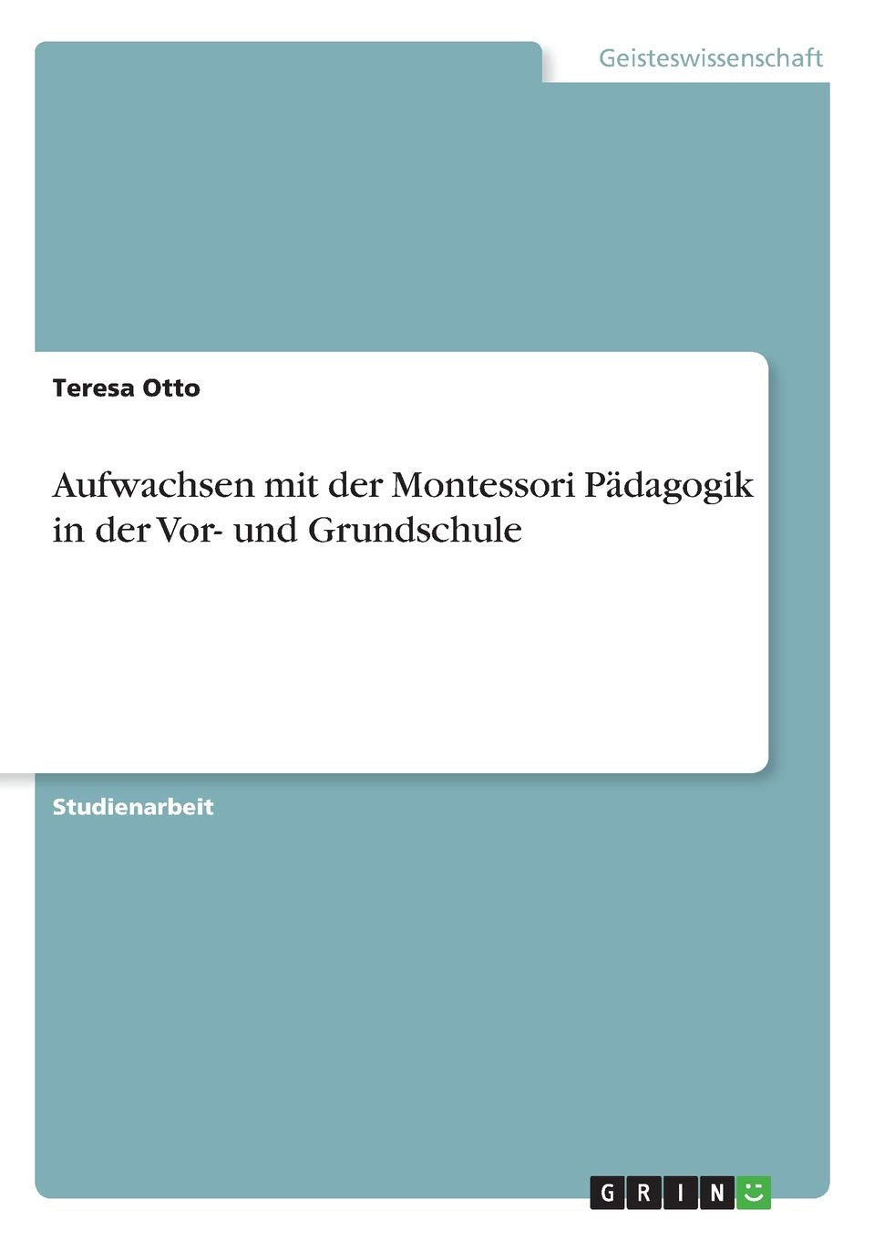 Aufwachsen mit der Montessori Pädagogik in der Vor- und Grundschule Social Sciences