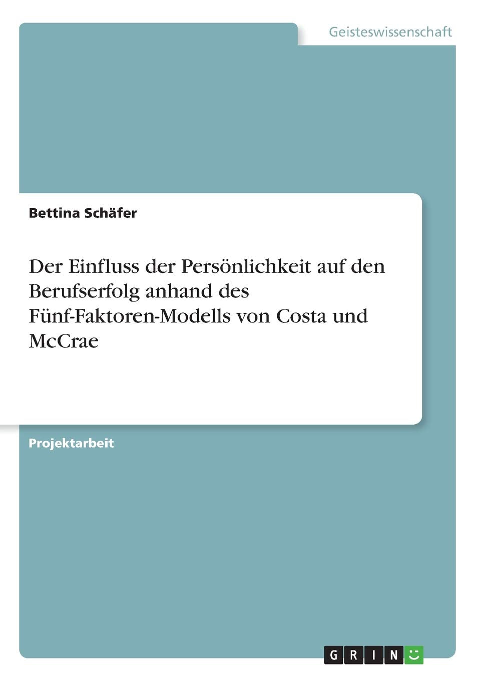 Der Einfluss der Persönlichkeit auf den Berufserfolg anhand des Fünf-Faktoren-Modells von Costa und McCrae Business, Finance & Career