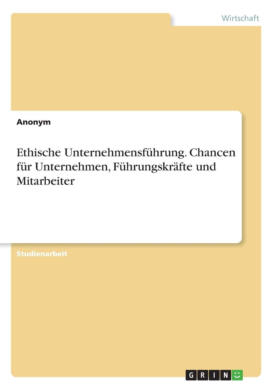 Ethische Unternehmensführung. Chancen für Unternehmen, Führungskräfte und Mitarbeiter Law