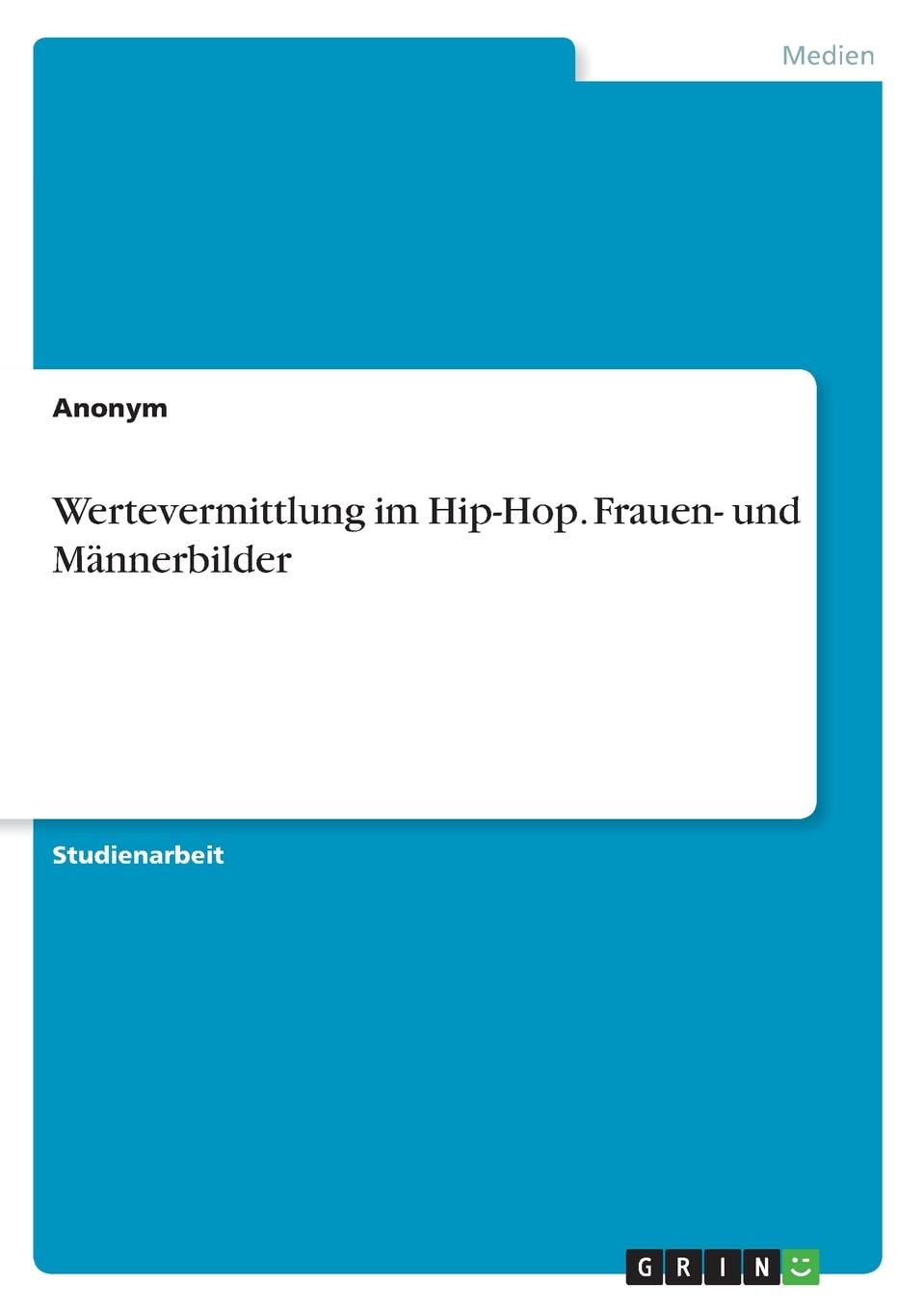 Wertevermittlung im Hip-Hop. Frauen- und Männerbilder Arts & Music