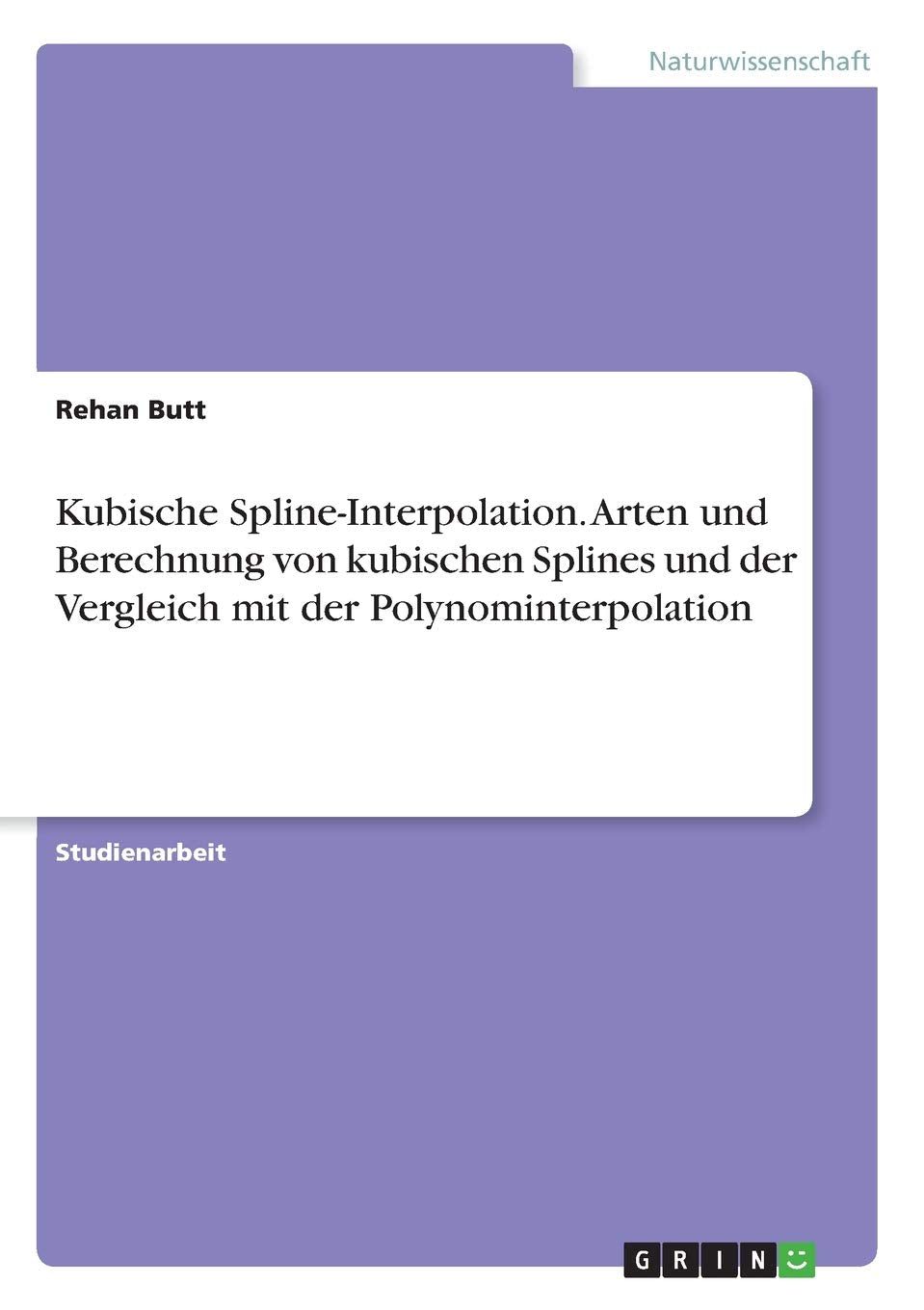 Kubische Spline-Interpolation. Arten und Berechnung von kubischen Splines und der Vergleich mit der Polynominterpolation Mathematics