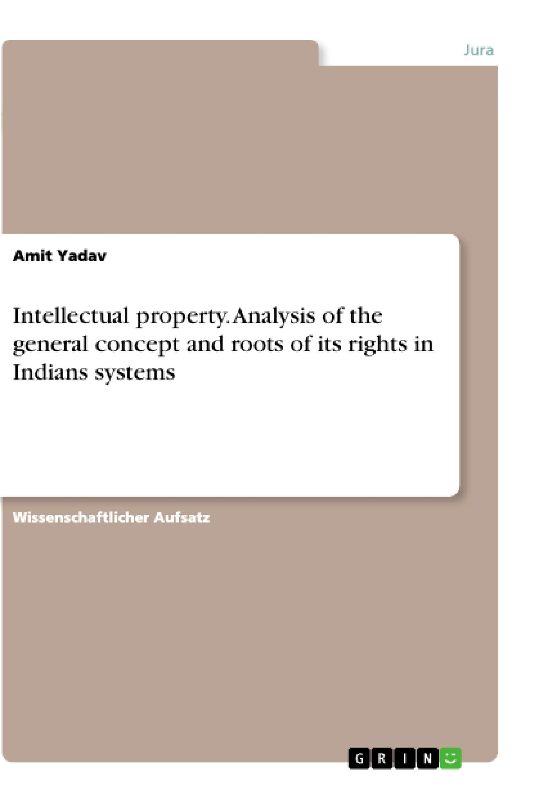 Intellectual property. Analysis of the general concept and roots of its rights in Indians systems Law