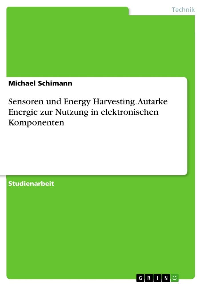 Sensoren und Energy Harvesting. Autarke Energie zur Nutzung in elektronischen Komponenten Business & Technology