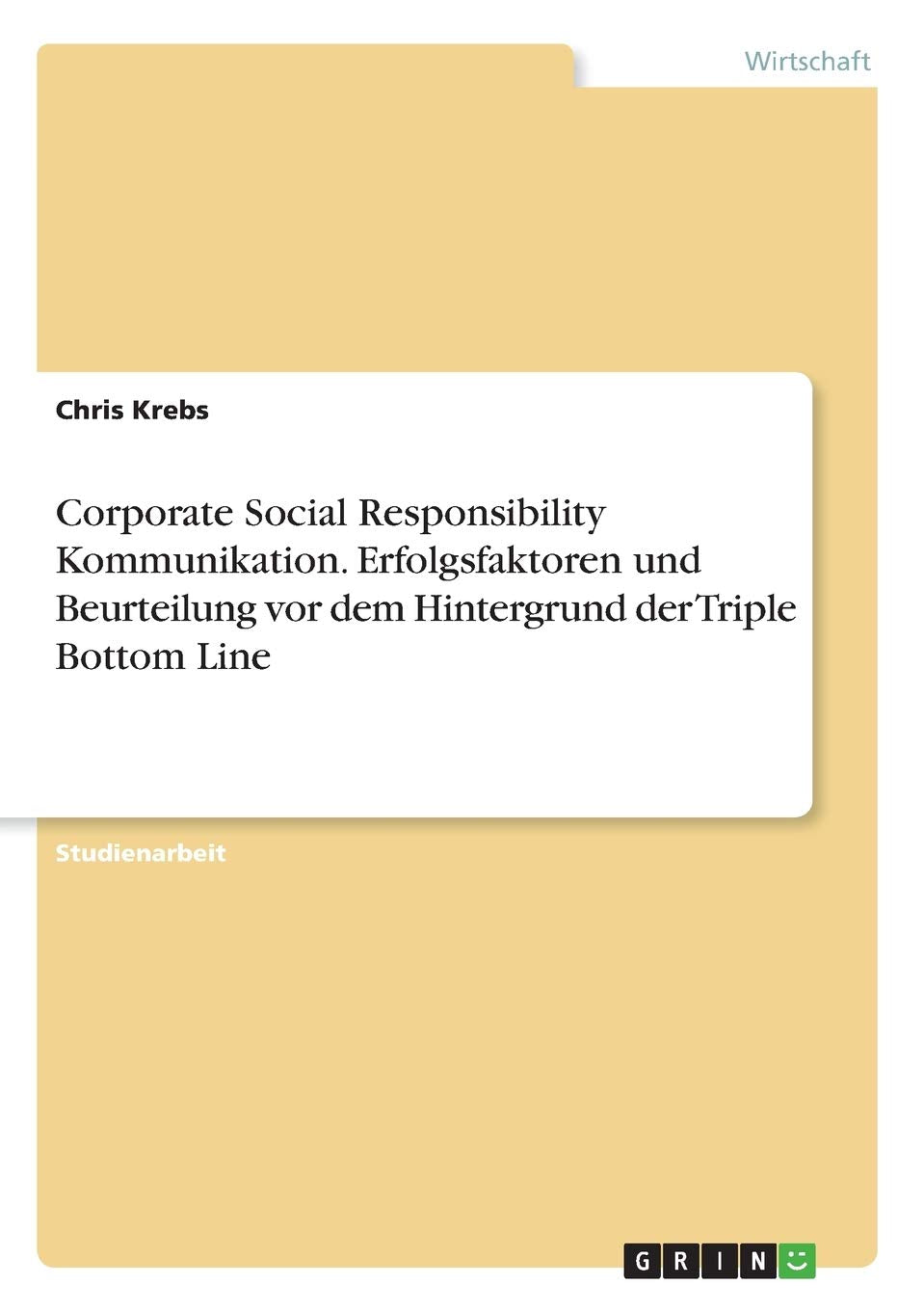 Corporate Social Responsibility Kommunikation. Erfolgsfaktoren und Beurteilung vor dem Hintergrund der Triple Bottom Line Law