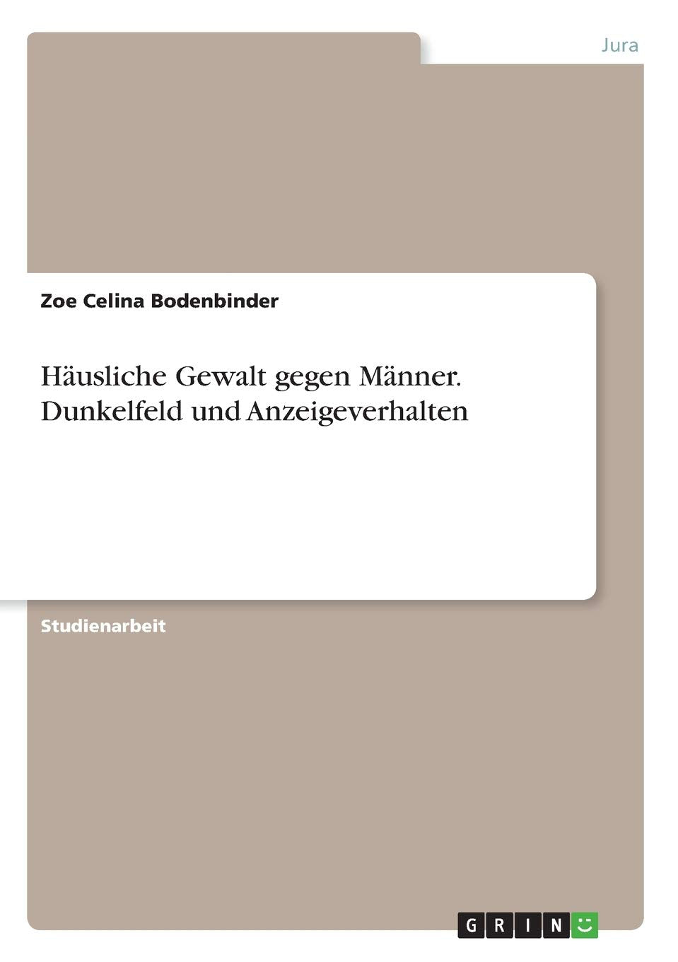Häusliche Gewalt gegen Männer. Dunkelfeld und Anzeigeverhalten Law