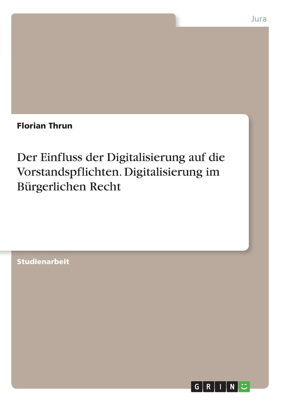 Der Einfluss der Digitalisierung auf die Vorstandspflichten. Digitalisierung im Bürgerlichen Recht Law