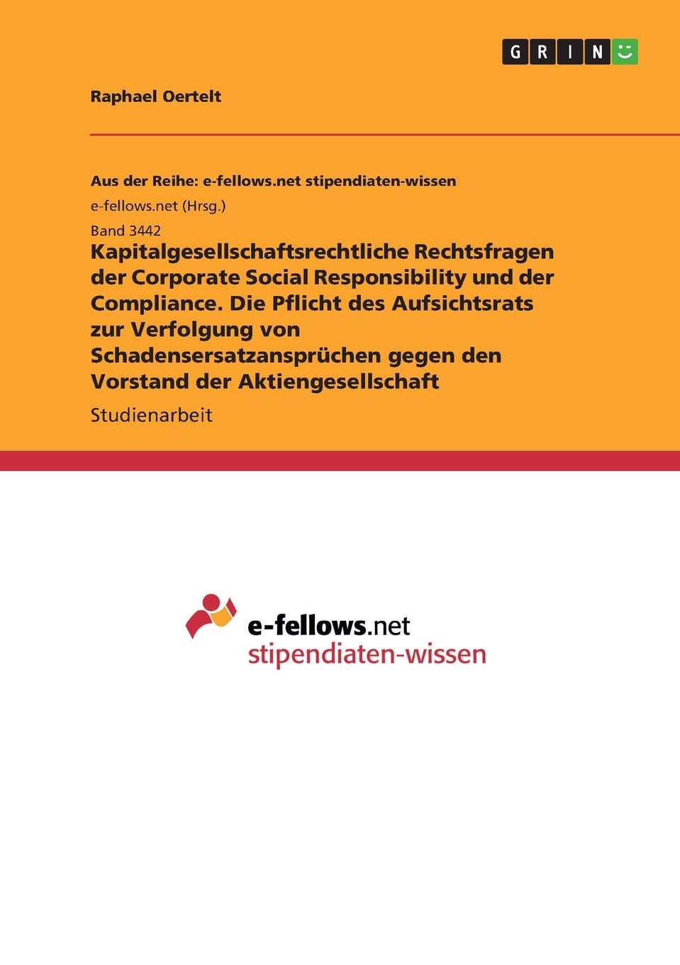 Kapitalgesellschaftsrechtliche Rechtsfragen der Corporate Social Responsibility und der Compliance. Die Pflicht des Aufsichtsrats zur Verfolgung von ... gegen den Vorstand der Aktiengesellschaft Law