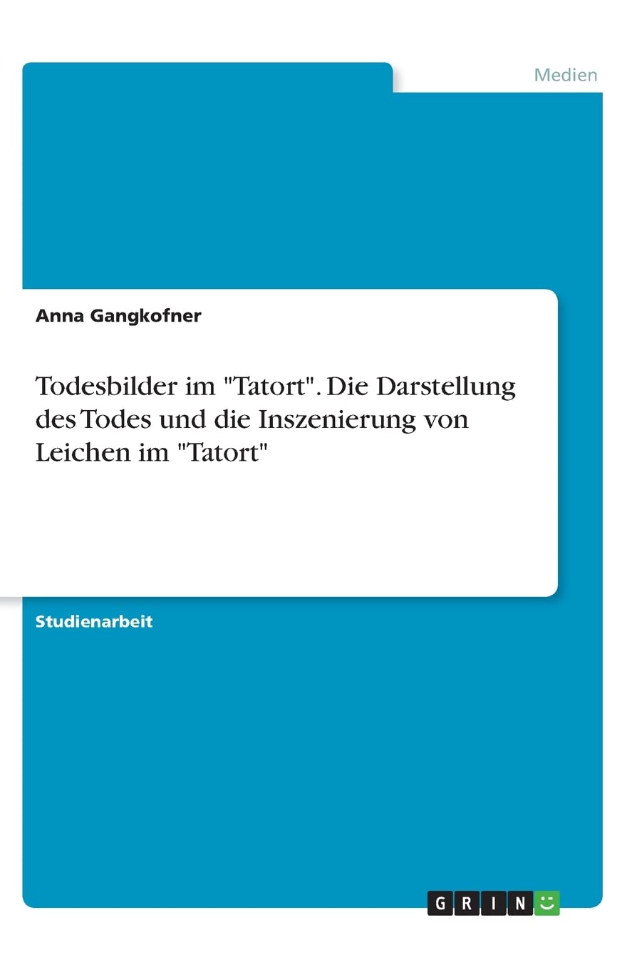 Todesbilder im "Tatort". Die Darstellung des Todes und die Inszenierung von Leichen im "Tatort" Law