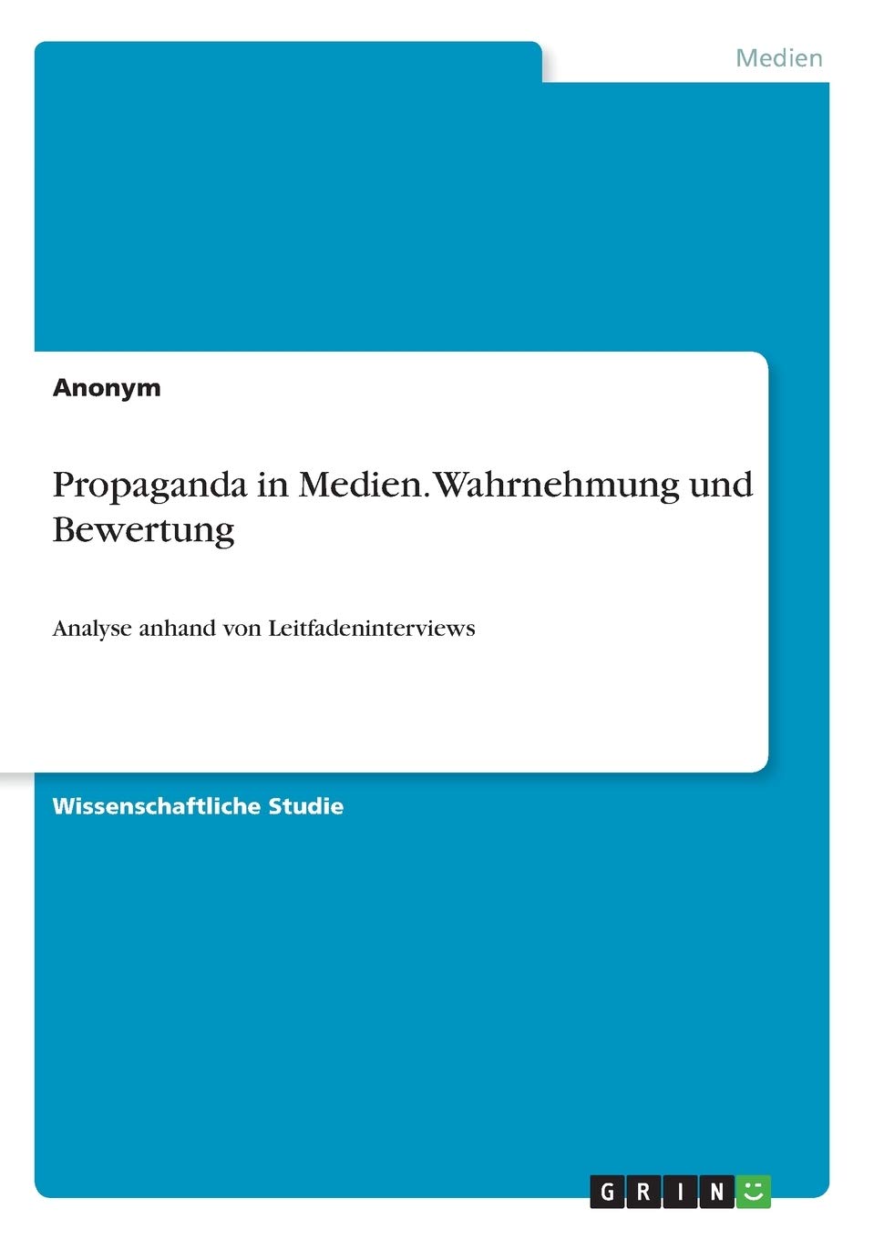 Propaganda in Medien. Wahrnehmung und Bewertung: Analyse anhand von Leitfadeninterviews Law