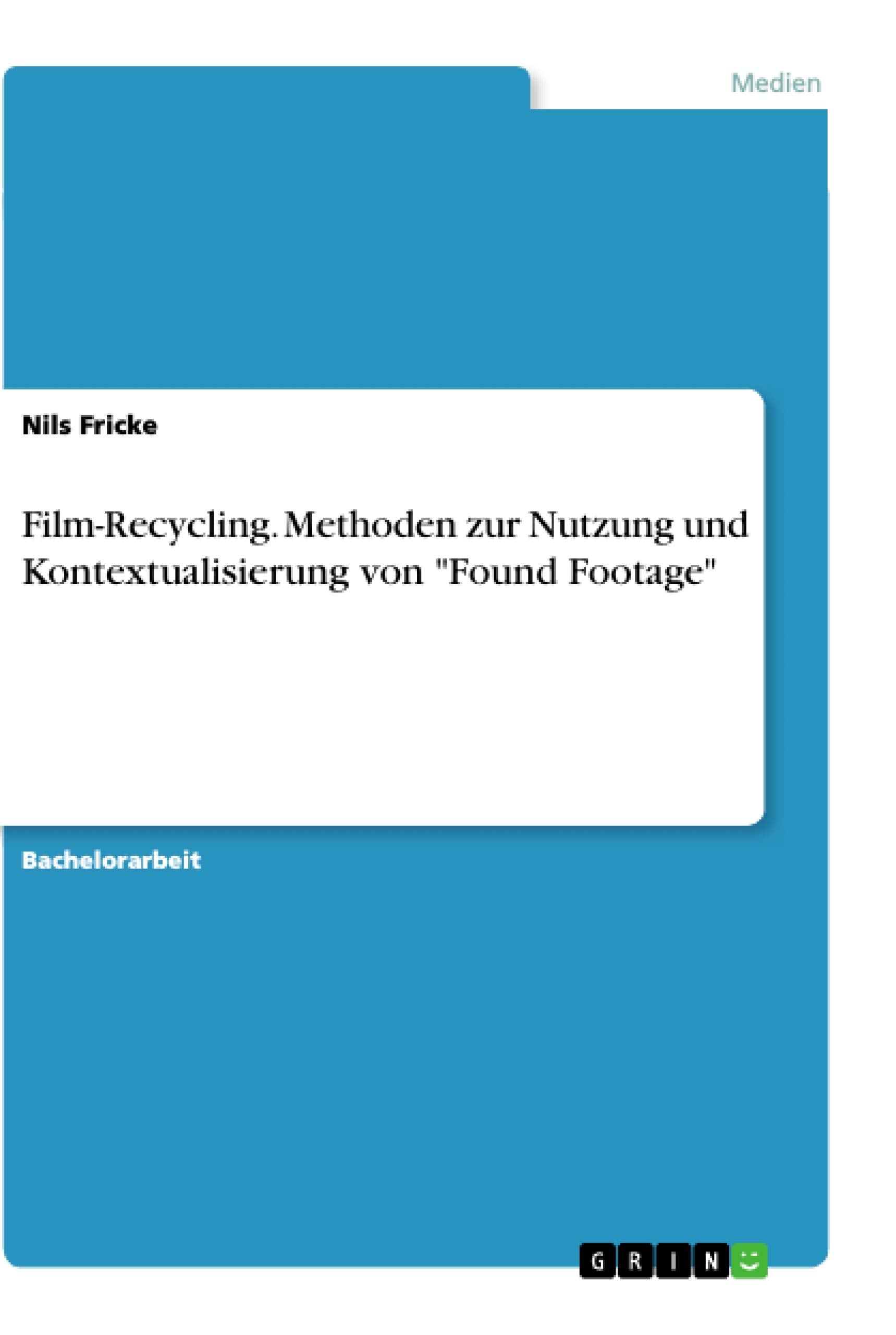 Film-Recycling. Methoden zur Nutzung und Kontextualisierung von "Found Footage" Film, Art & Culture