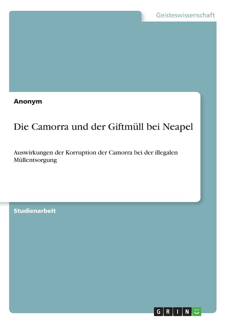 Die Camorra und der Giftmüll bei Neapel: Auswirkungen der Korruption der Camorra bei der illegalen Müllentsorgung Law
