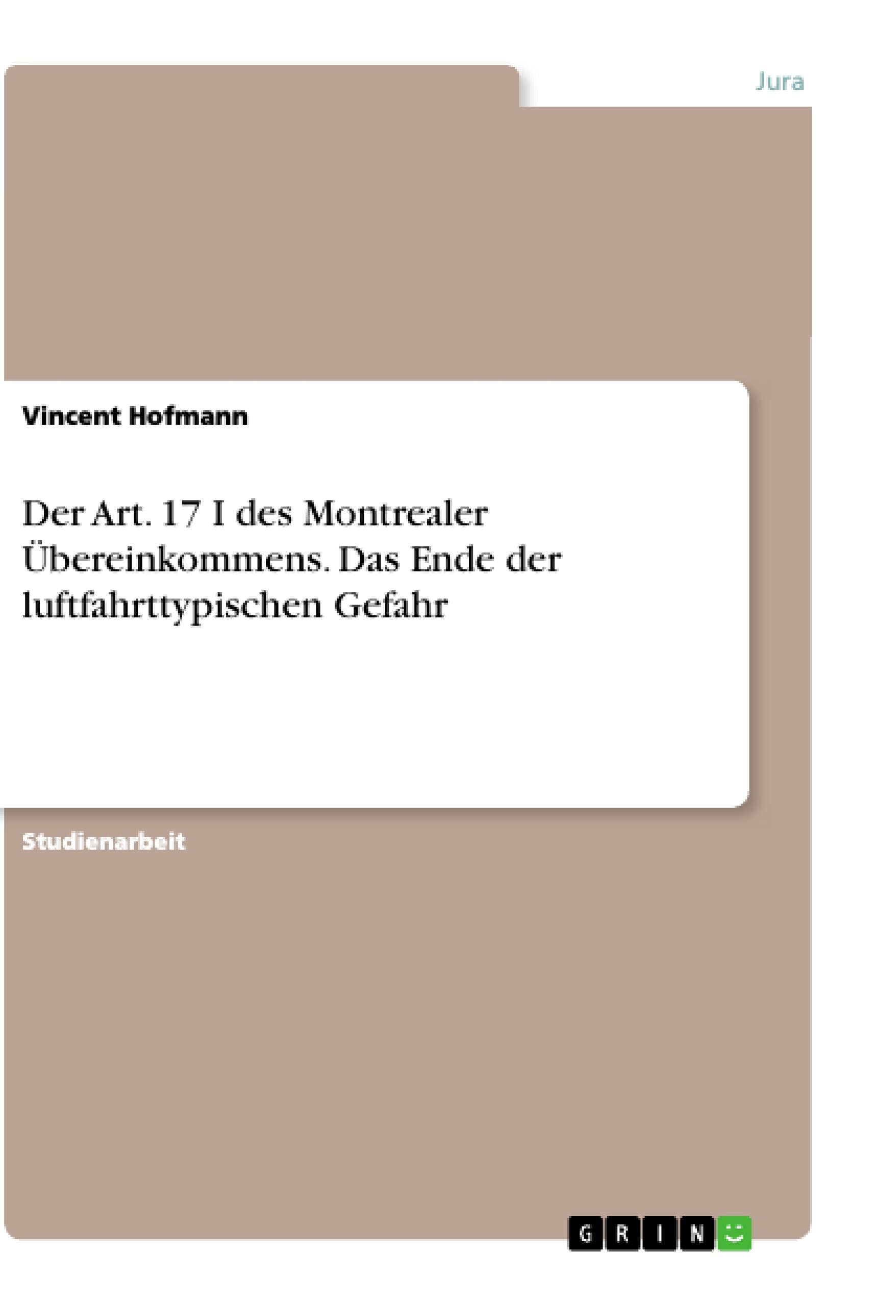 Der Art. 17 I des Montrealer Übereinkommens. Das Ende der luftfahrttypischen Gefahr Law