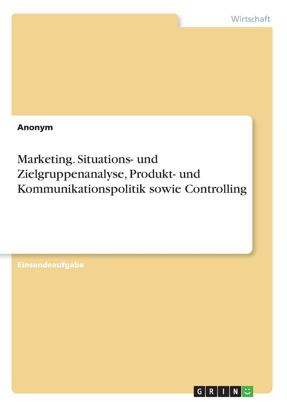 Marketing. Situations- und Zielgruppenanalyse, Produkt- und Kommunikationspolitik sowie Controlling Law