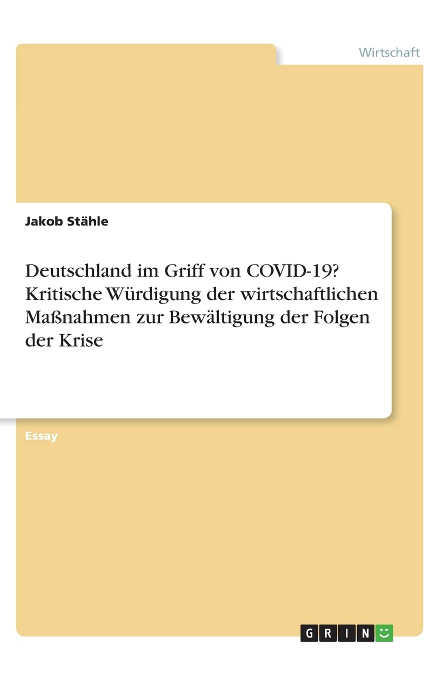 Deutschland im Griff von COVID-19? Kritische Würdigung der wirtschaftlichen Maßnahmen zur Bewältigung der Folgen der Krise Law