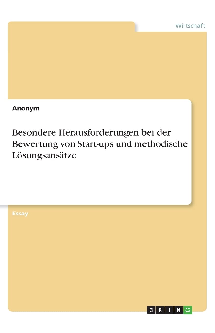 Besondere Herausforderungen bei der Bewertung von Start-ups und methodische Lösungsansätze Law