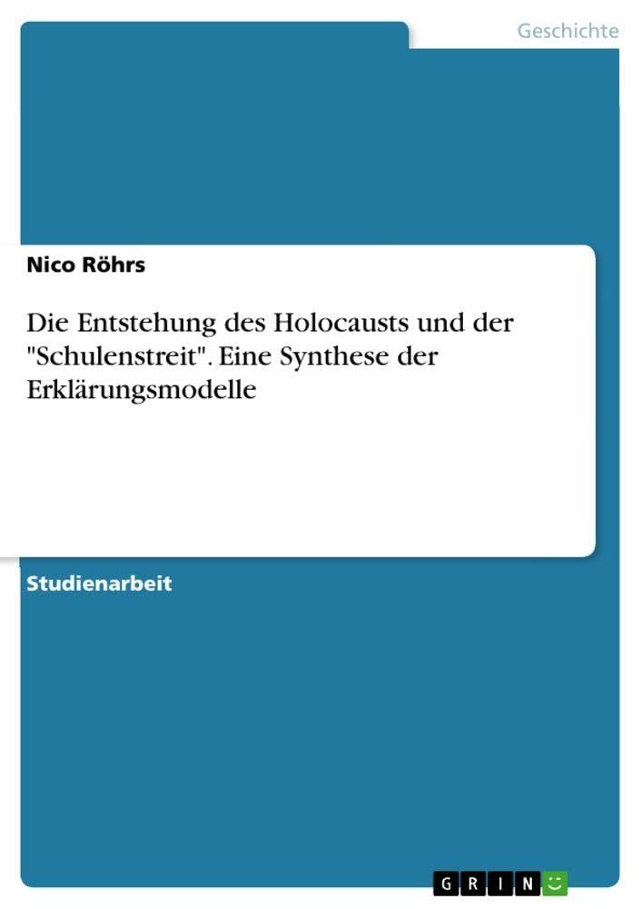 Die Entstehung des Holocausts und der "Schulenstreit". Eine Synthese der Erklärungsmodelle German history