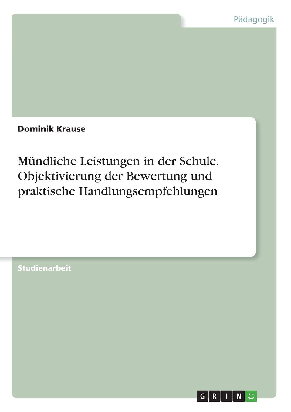 Mündliche Leistungen in der Schule. Objektivierung der Bewertung und praktische Handlungsempfehlungen Learning & Reference