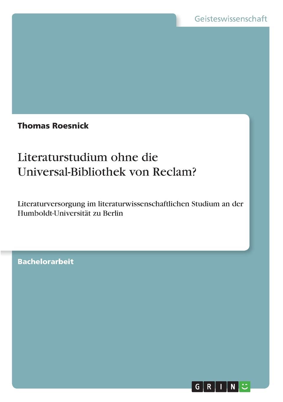 Literaturstudium ohne die Universal-Bibliothek von Reclam?: Literaturversorgung im literaturwissenschaftlichen Studium an der Humboldt-Universität zu Berlin Law