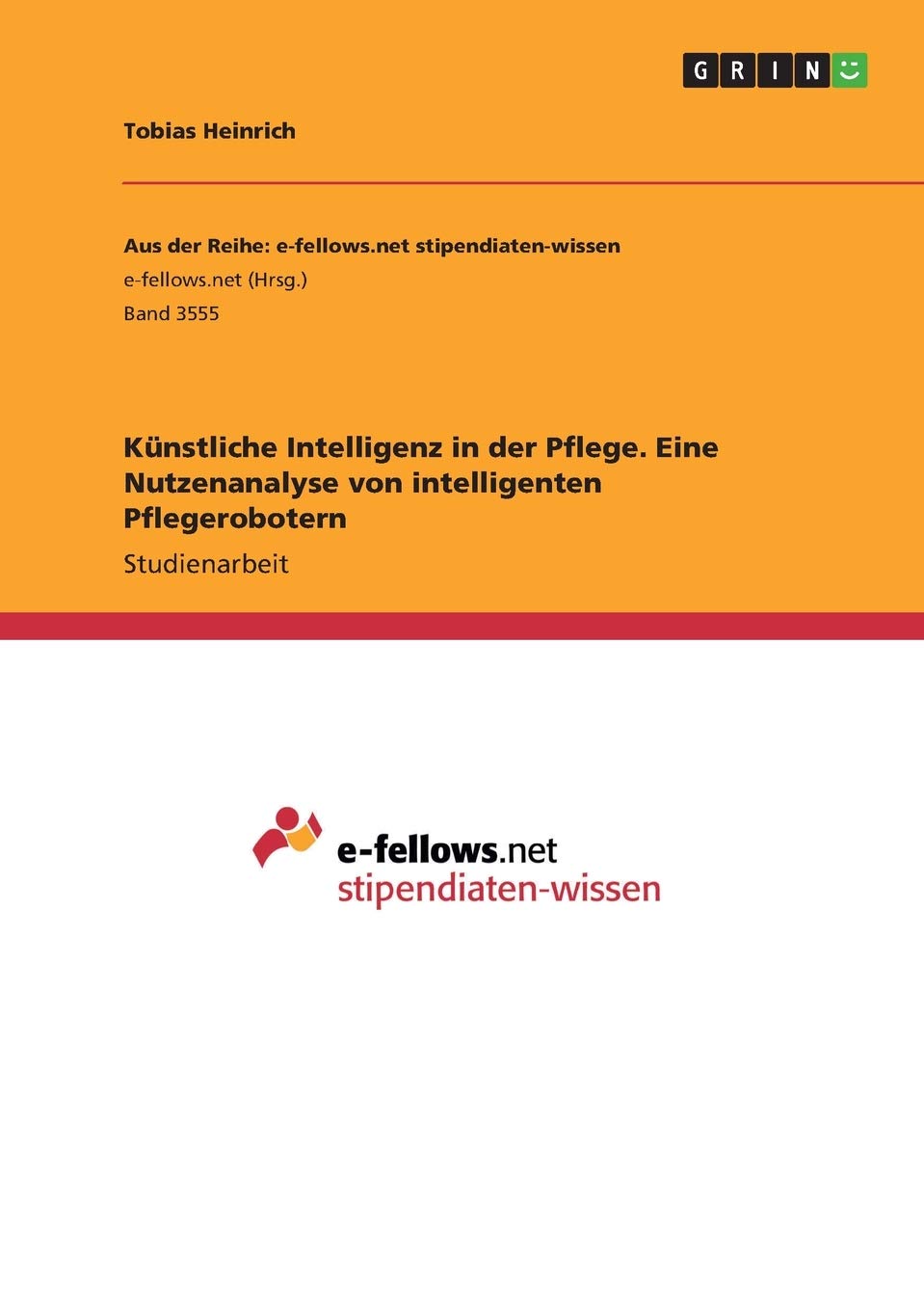 Künstliche Intelligenz in der Pflege. Eine Nutzenanalyse von intelligenten Pflegerobotern Medicine