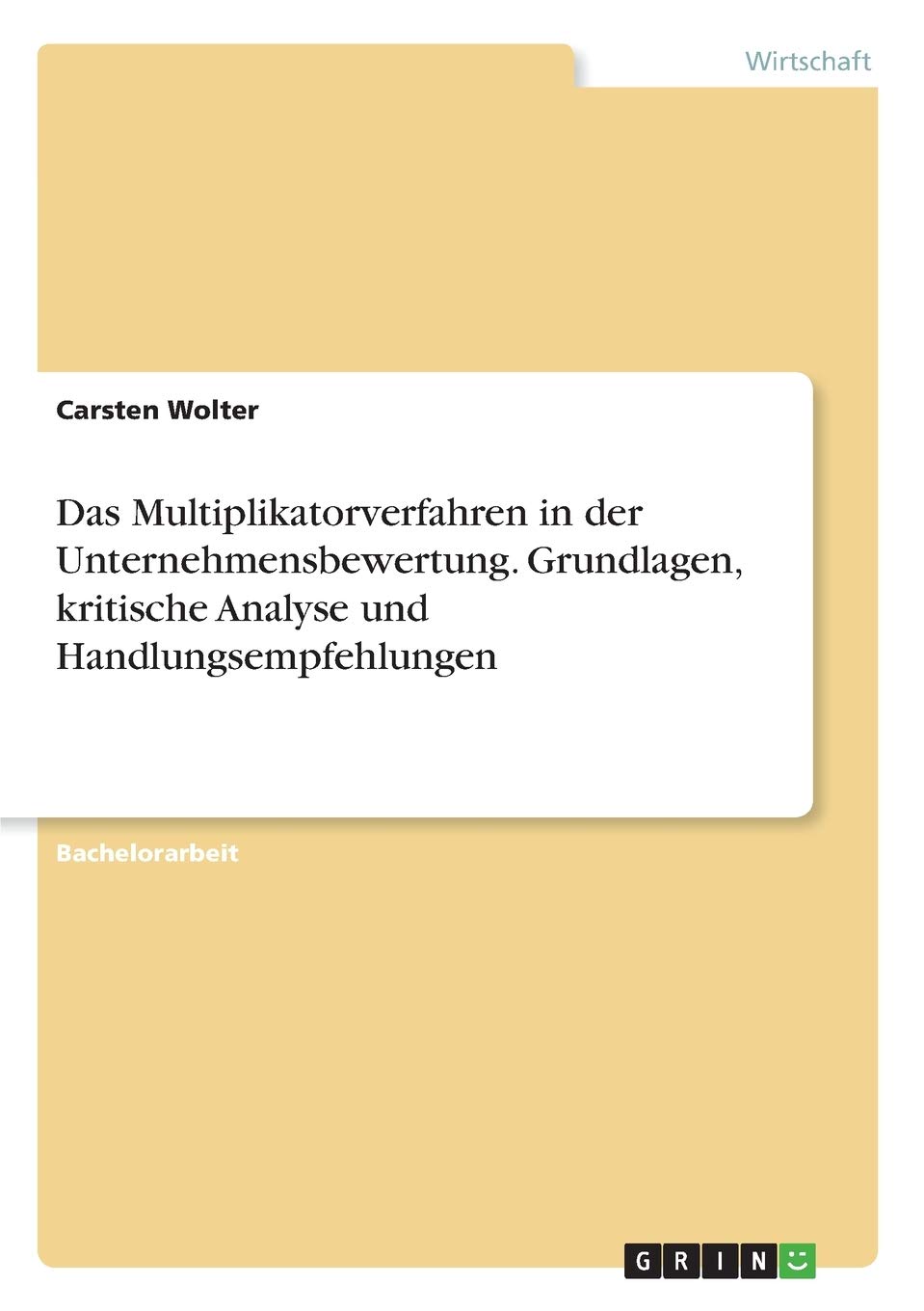 Das Multiplikatorverfahren in der Unternehmensbewertung. Grundlagen, kritische Analyse und Handlungsempfehlungen Law