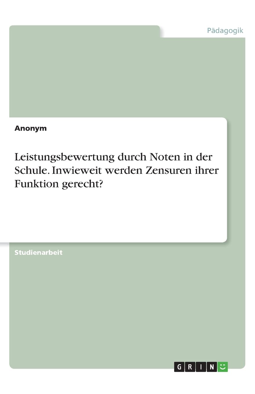 Leistungsbewertung durch Noten in der Schule. Inwieweit werden Zensuren ihrer Funktion gerecht? Learning & Reference