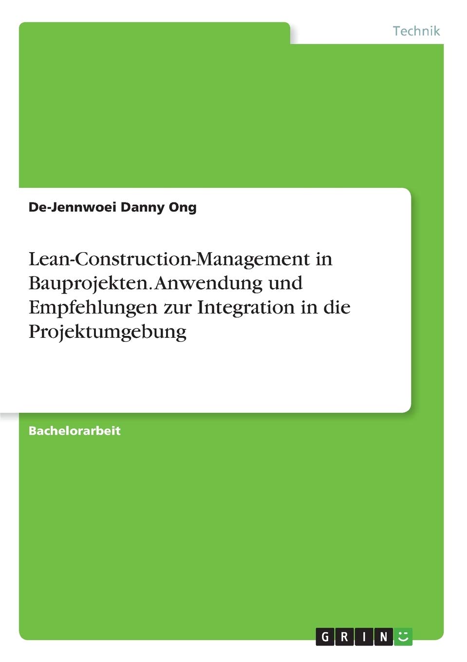 Lean-Construction-Management in Bauprojekten. Anwendung und Empfehlungen zur Integration in die Projektumgebung Media & Communication