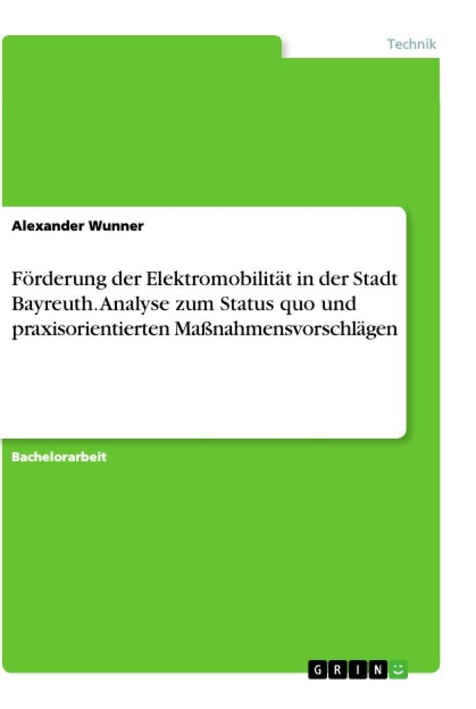 Förderung der Elektromobilität in der Stadt Bayreuth. Analyse zum Status quo und praxisorientierten Maßnahmensvorschlägen book
