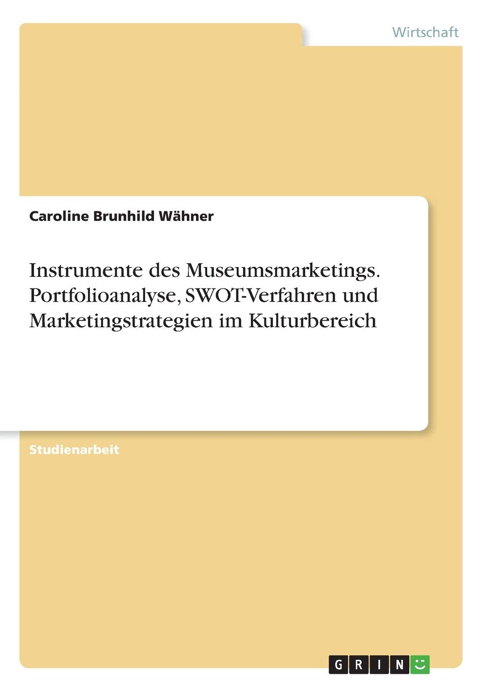 Instrumente des Museumsmarketings. Portfolioanalyse, SWOT-Verfahren und Marketingstrategien im Kulturbereich Law