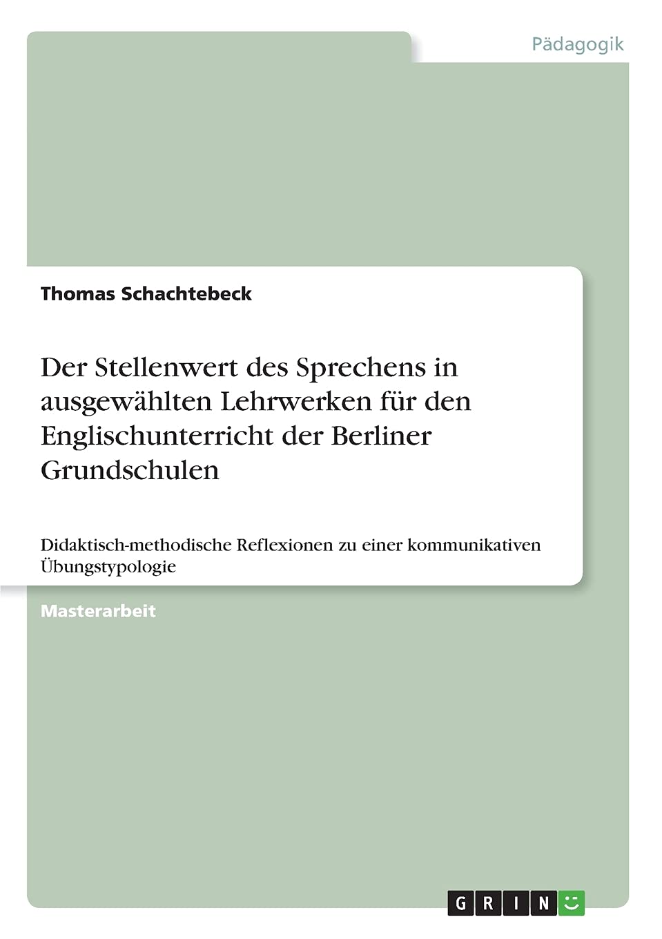 Der Stellenwert des Sprechens in ausgewählten Lehrwerken für den Englischunterricht der Berliner Grundschulen: Didaktisch-methodische Reflexionen zu einer kommunikativen Übungstypologie Education & Training