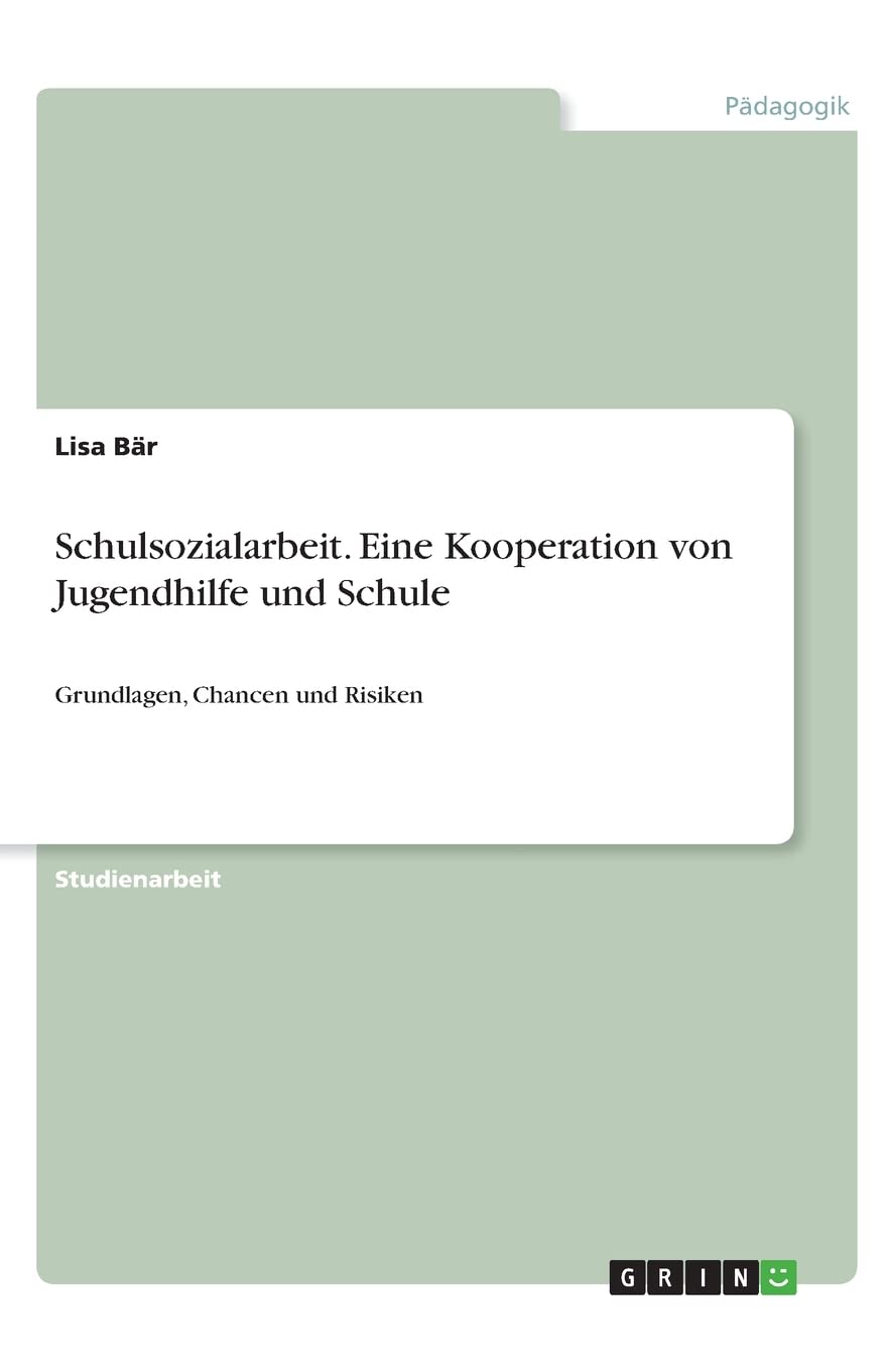 Schulsozialarbeit. Eine Kooperation von Jugendhilfe und Schule: Grundlagen, Chancen und Risiken Learning & Reference