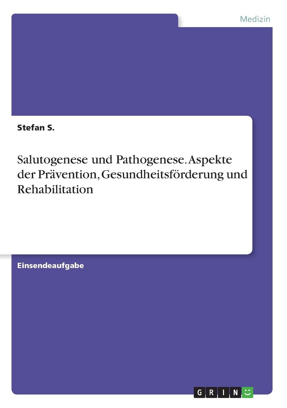 Salutogenese und Pathogenese. Aspekte der Prävention, Gesundheitsförderung und Rehabilitation Medicine