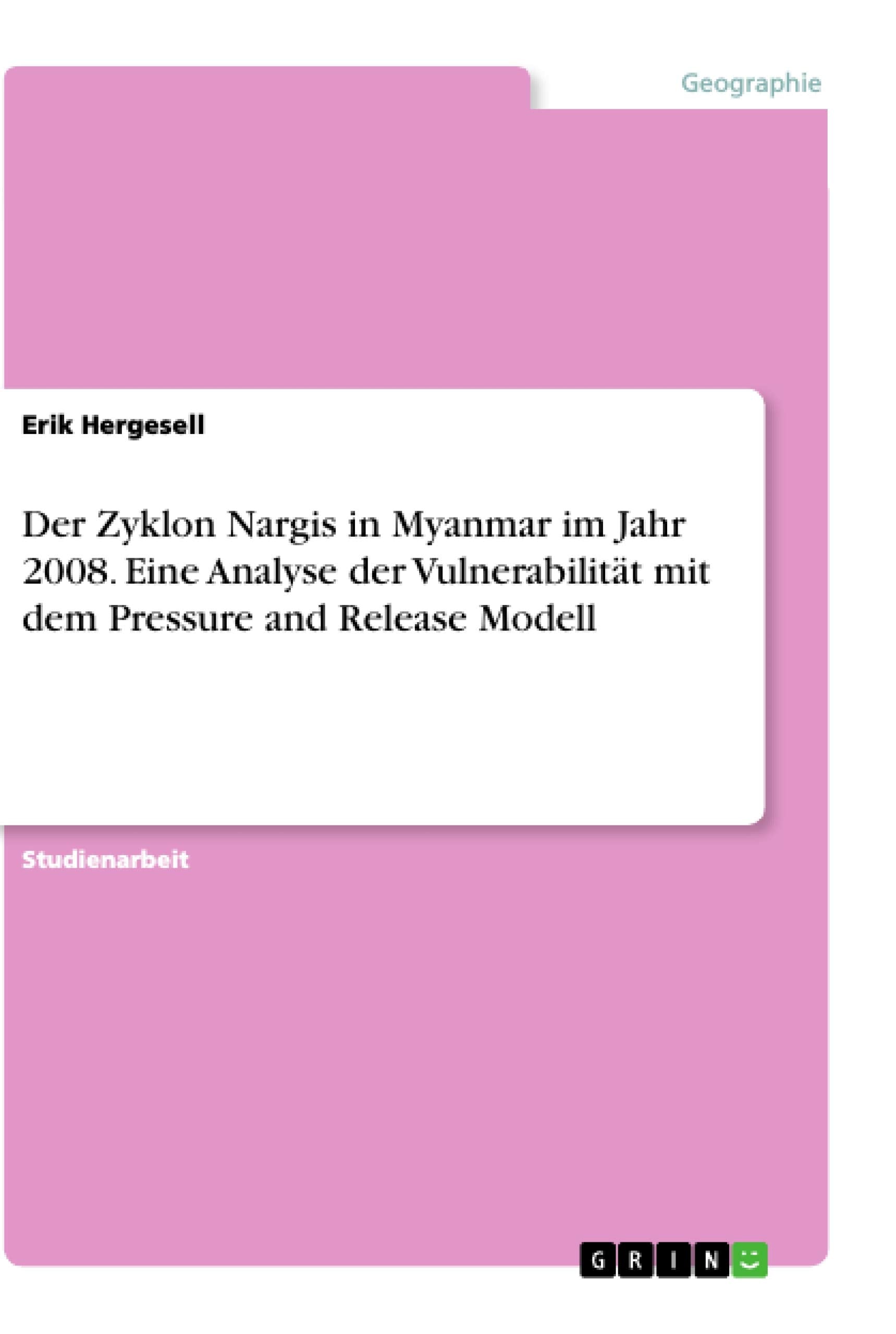 Der Zyklon Nargis in Myanmar im Jahr 2008. Eine Analyse der Vulnerabilität mit dem Pressure and Release Modell book