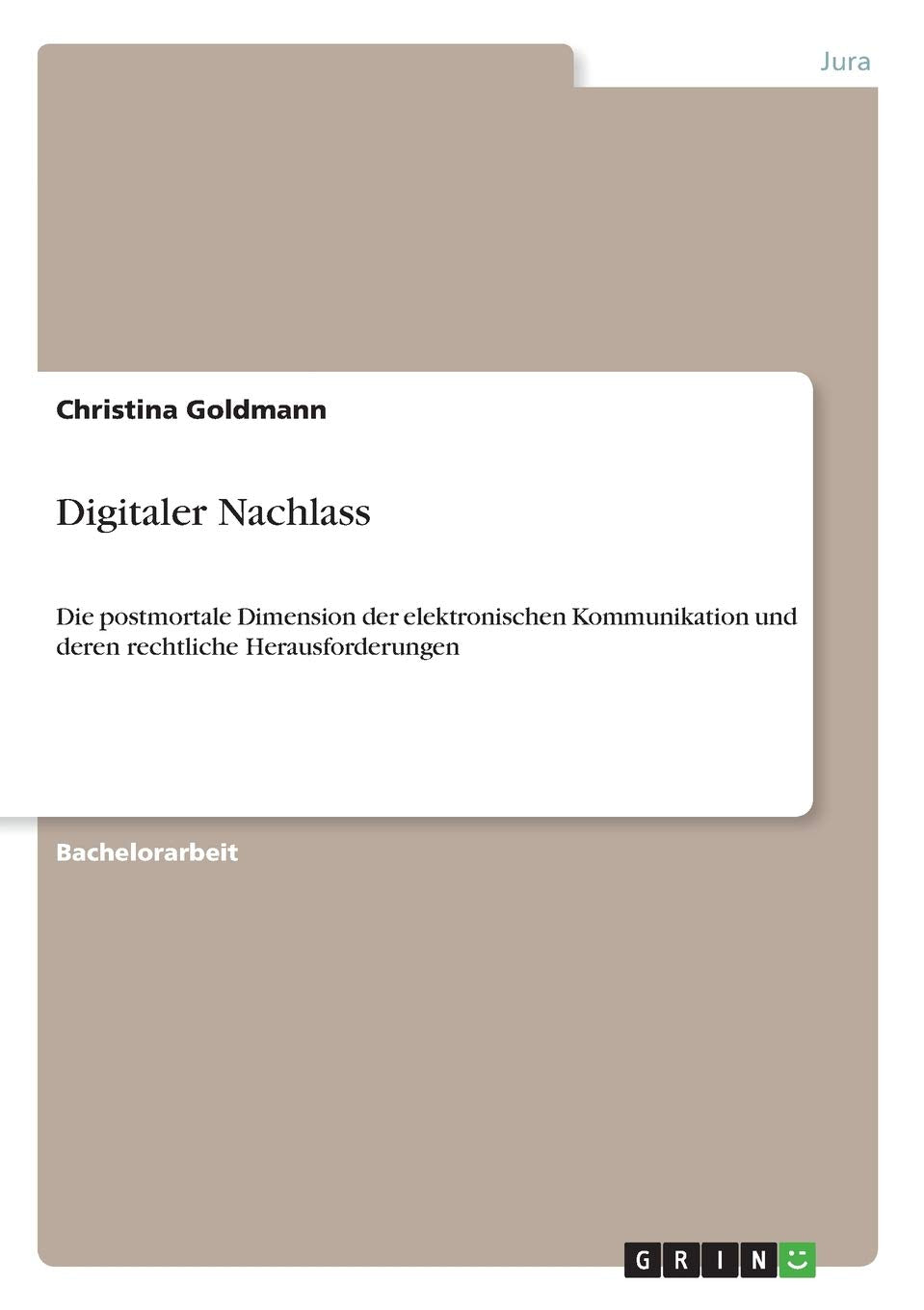 Digitaler Nachlass: Die postmortale Dimension der elektronischen Kommunikation und deren rechtliche Herausforderungen Law