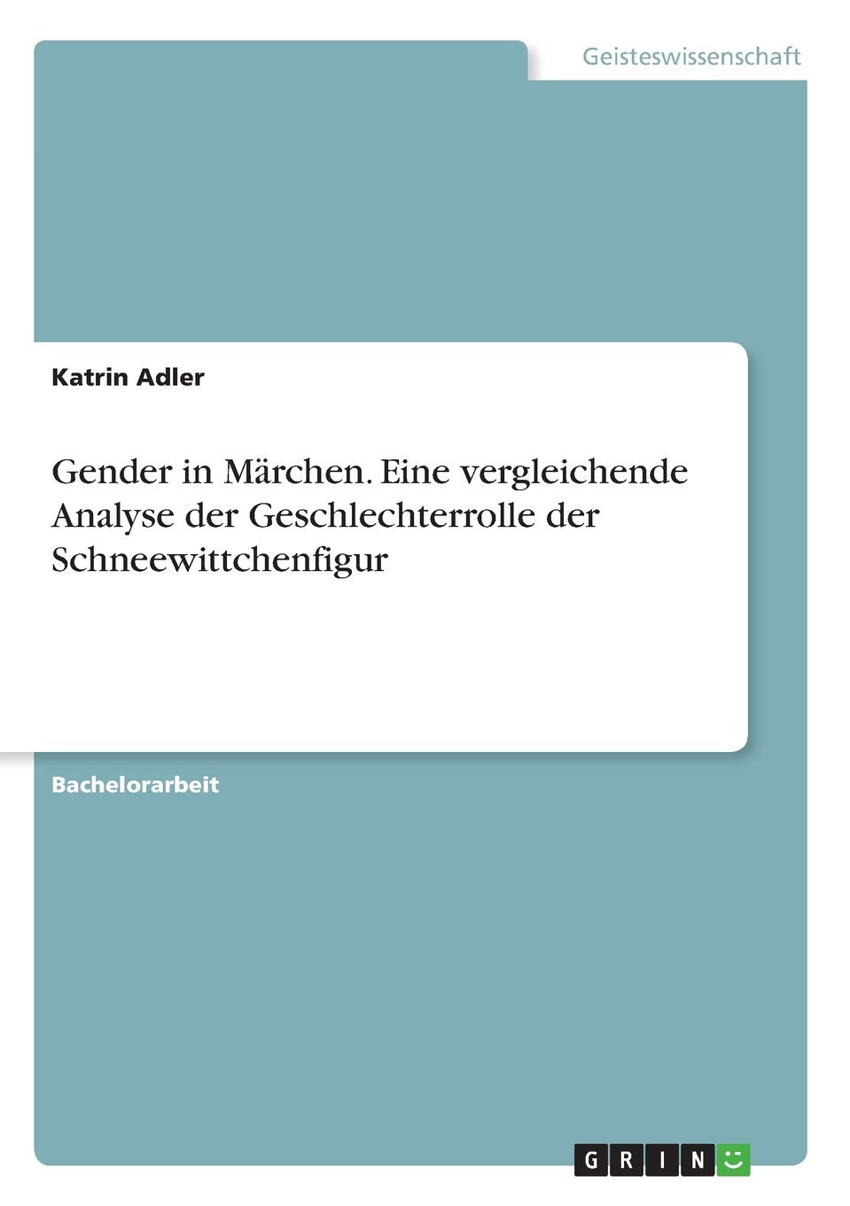 Gender in Märchen. Eine vergleichende Analyse der Geschlechterrolle der Schneewittchenfigur Politics & History